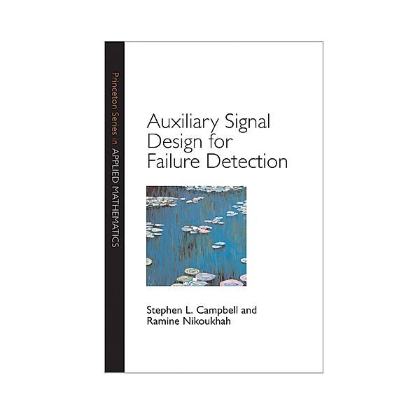 Auxiliary Signal Design for Failure Detection / Princeton Series in Applied Mathematics, Stephen L. Campbell