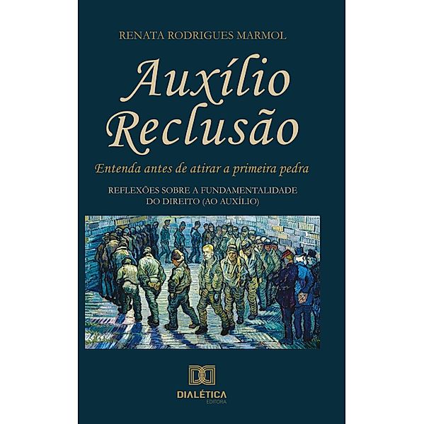 Auxílio reclusão, entenda antes de atirar a primeira pedra, Renata Rodrigues Marmol