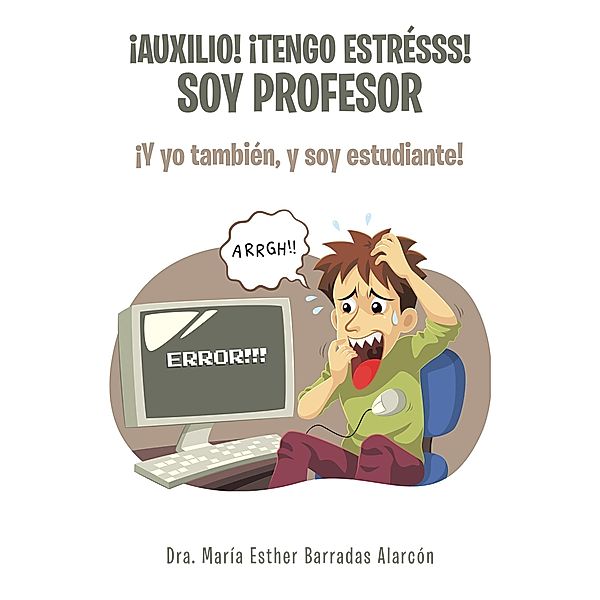 ¡Auxilio! ¡Tengo Estrésss! Soy Profesor, Dra. María Esther Barradas Alarcón