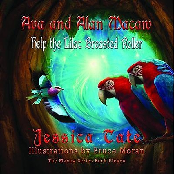 Ava and Alan Macaw Help a Lilac Breasted Roller / The Macaw Series Bd.11, Jessica Tate
