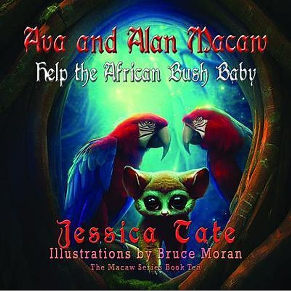 Ava and Alan Macaw Help the African Bush Baby / The Macaw Series Bd.10, Jessica Tate