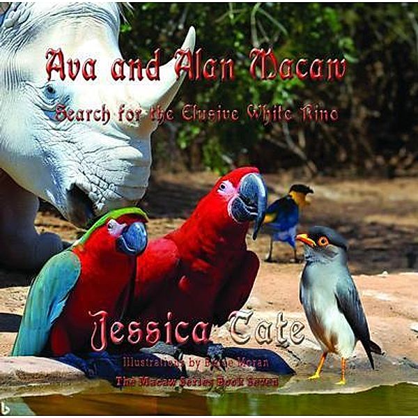 Ava and Alan Macaw Search for the Elusive White Rino / The Macaw Series Bd.7, Jessica Tate