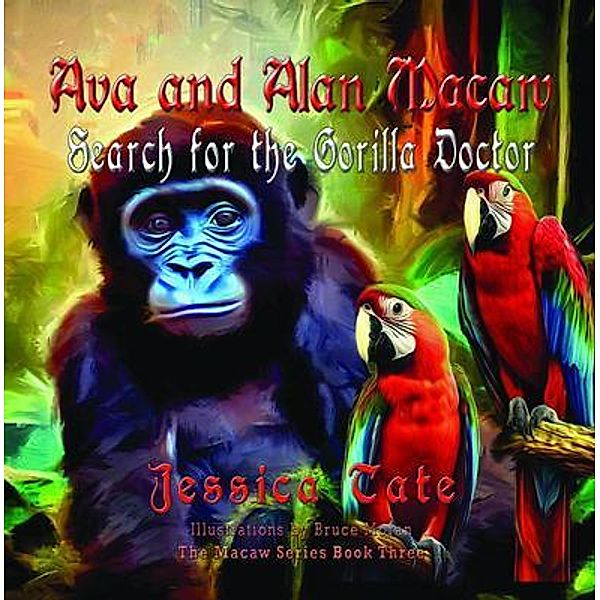 Ava and Alan Macaw Search for the Gorilla Doctor / The Macaw Series Bd.3, Jessica Tate