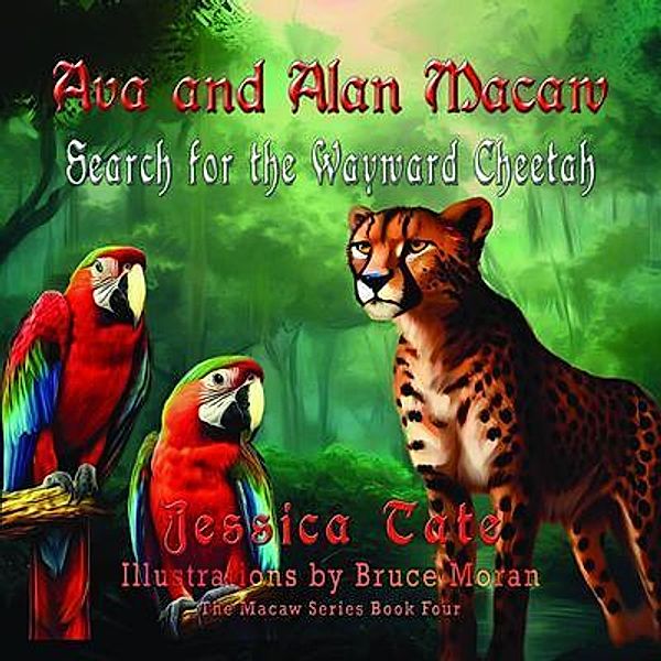 Ava and Alan Macaw Search for the Wayward Cheetah / Mouse Gate, Jessica Tate