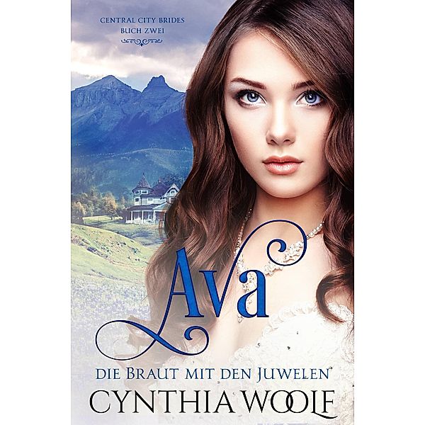 Ava, die Braut mit den Juwelen / Central City Bräute Bd.2, Cynthia Woolf