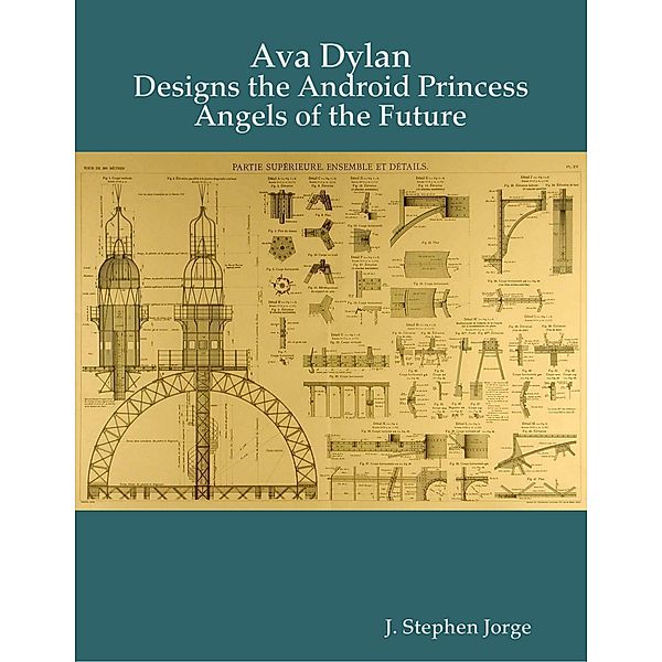 Ava Dylan: Designs the Android Princess Angels of the Future, J. Stephen Jorge