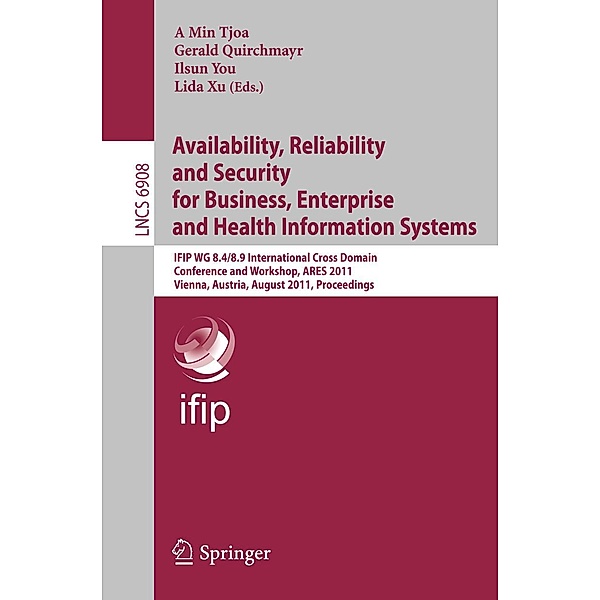 Availability, Reliability and Security for Business, Enterprise and Health Information Systems / Lecture Notes in Computer Science Bd.6908