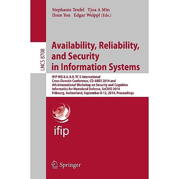 Availability, Reliability, and Security in Information Systems / Lecture Notes in Computer Science Bd.8708