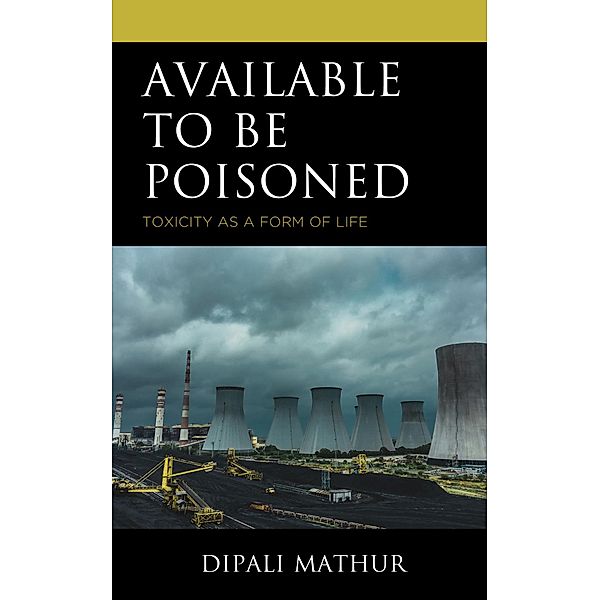 Available to Be Poisoned / Posthumanities and Citizenship Futures, Dipali Mathur