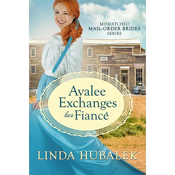 Avalee Exchanges her Fiancé (The Mismatched Mail-Order Brides, #3) / The Mismatched Mail-Order Brides, Linda K. Hubalek