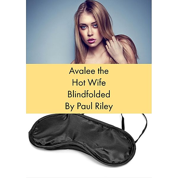Avalee the Hot Wife Blindfolded, Paul Riley
