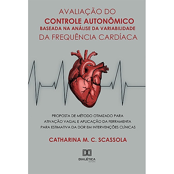 Avaliação do Controle Autonômico Baseada na Análise da Variabilidade da Frequência Cardíaca, Catharina M. C. Scassola
