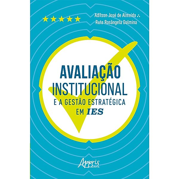 Avaliação Institucional e a Gestão Estratégica em IES, Adilson José de Almeida, Rute Rosângela Dalmina