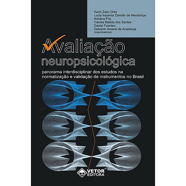 Avaliação Neuropsicológica, Karin Zazo Ortiz, Lucia Iracema Zanotto de Mendonca, Adriana Foz, Camila Batista dos Santos, Daniel Fuentes, Deborah Amaral de Azambuja