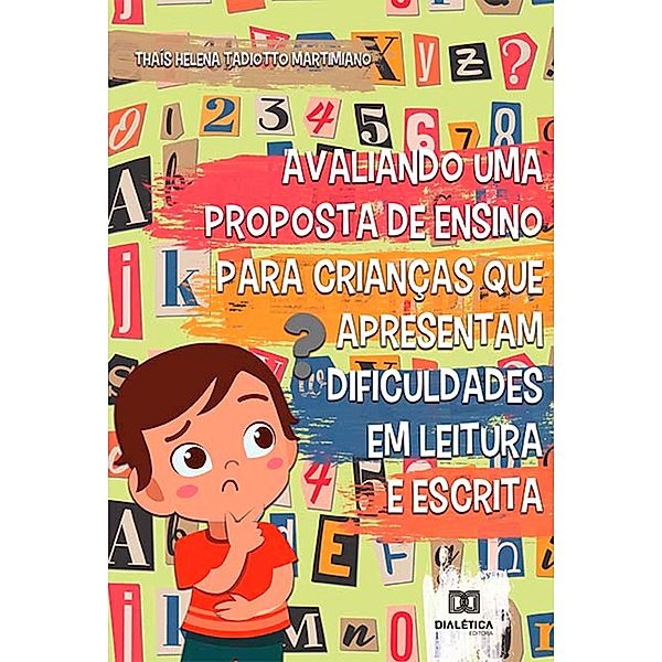 Avaliando uma proposta de ensino para crianças que apresentam dificuldades em leitura e escrita, Thaís Helena Tadiotto Martimiano