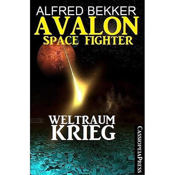 Avalon Space Fighter - Weltraumkrieg, Alfred Bekker