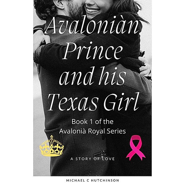 Avaloniàn Prince and his Texas Girl (Avalonià Royal Series, #1) / Avalonià Royal Series, Michael C Hutchinson, Sn Hutchinson