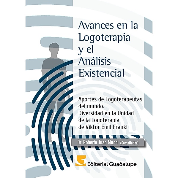 Avances en la Logoterapia y el Análisis Existencial, Roberto Juan Mucci