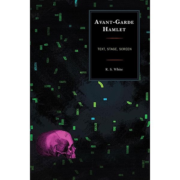 Avant-Garde Hamlet / The Fairleigh Dickinson University Press Series on Shakespeare and the Stage, R. S. White
