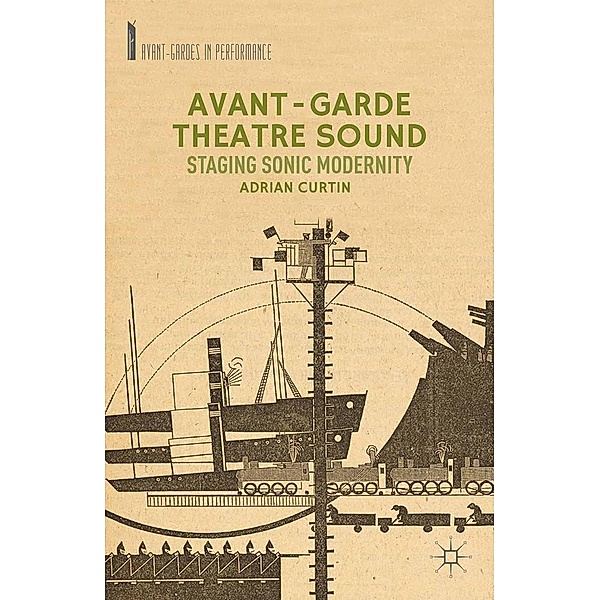 Avant-Garde Theatre Sound / Avant-Gardes in Performance, A. Curtin