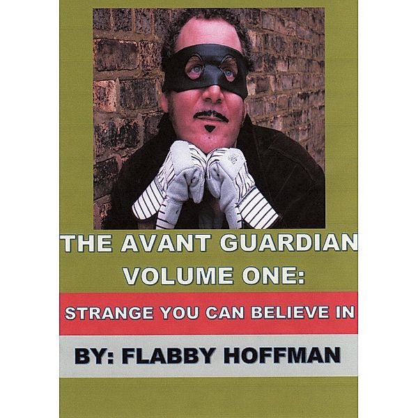 Avant Guardian: Volume One: Strange You Can Believe In / Flabby Hoffman, Flabby Hoffman