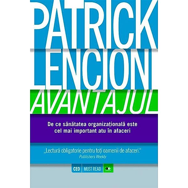 Avantajul. De ce sanatatea organiza¿ionala este cel mai important atu în afaceri / Business, Patrick Lencioni