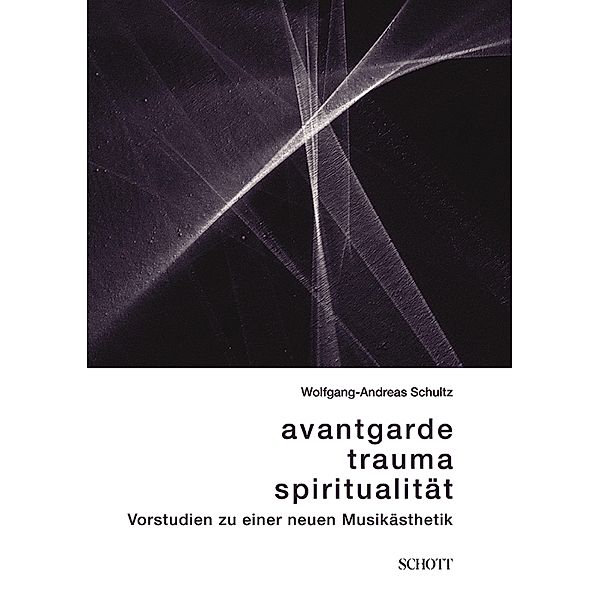 Avantgarde, Trauma, Spiritualität / edition neue zeitschrift für musik, Wolfgang-Andreas Schultz