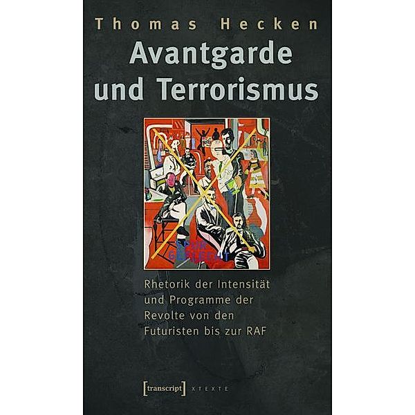 Avantgarde und Terrorismus / X-Texte zu Kultur und Gesellschaft, Thomas Hecken