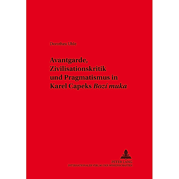 Avantgarde, Zivilisationskritik und Pragmatismus in Karel Capeks Bozí muka, Dorothea Uhle