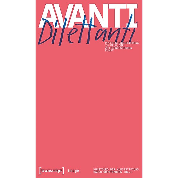 Avanti Dilettanti - Professionalisierung im Feld der zeitgenössischen Kunst / Image Bd.177