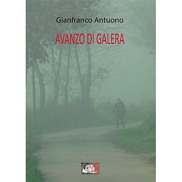 Avanzo di galera / Giorni possibili Bd.1, Gianfranco Antuono