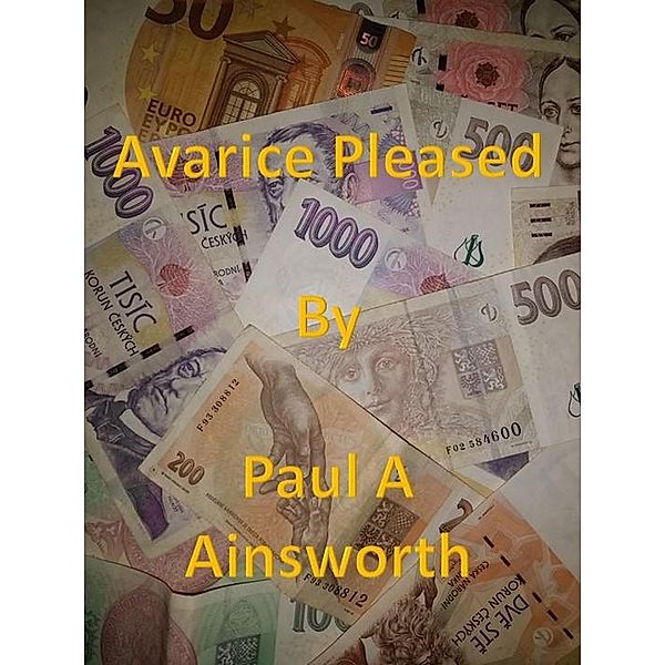 Avarice Pleased, Paul A Ainsworth