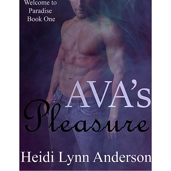 Ava's Pleasure (Welcome To Paradise, #1) / Welcome To Paradise, Heidi Lynn Anderson