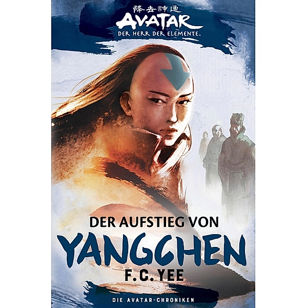 Avatar - Der Herr der Elemente: Die Avatar-Chroniken - Der Aufstieg von Yangchen, F. C. Yee