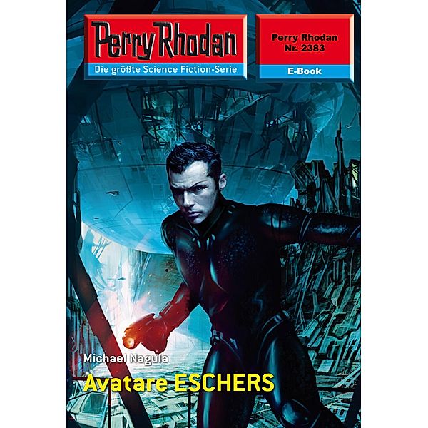 Avatare ESCHERS (Heftroman) / Perry Rhodan-Zyklus Terranova Bd.2383, Michael Nagula