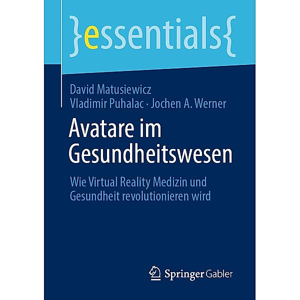 Avatare im Gesundheitswesen / essentials, David Matusiewicz, Vladimir Puhalac, Jochen A. Werner
