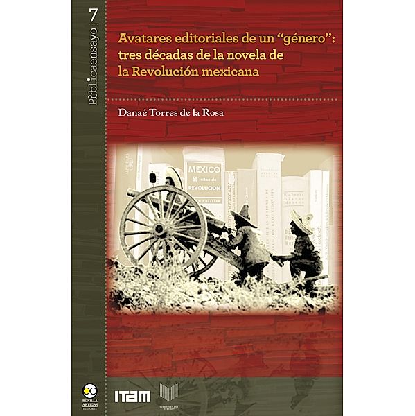 Avatares editoriales de un género: tres décadas de la novela de la Revolución mexicana, Danaé Torres de la Rosa