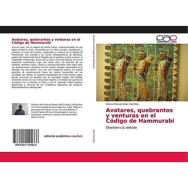 Avatares, quebrantos y venturas en el Código de Hammurabi, Arturo Manuel Arias Sánchez