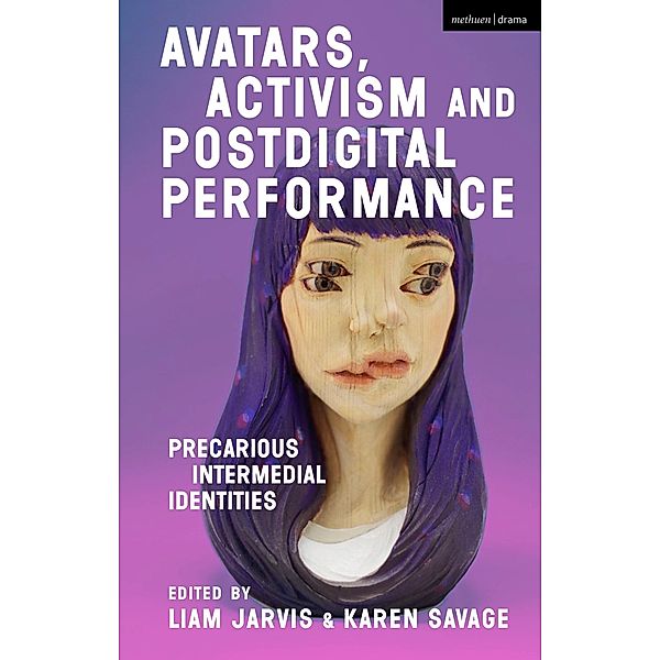 Avatars, Activism and Postdigital Performance