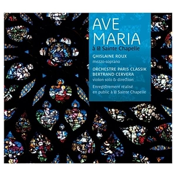 Ave Maria A La Sainte Chapelle, Ghislaine Roux, Bertrand Cervera, Orchestre Paris Cl