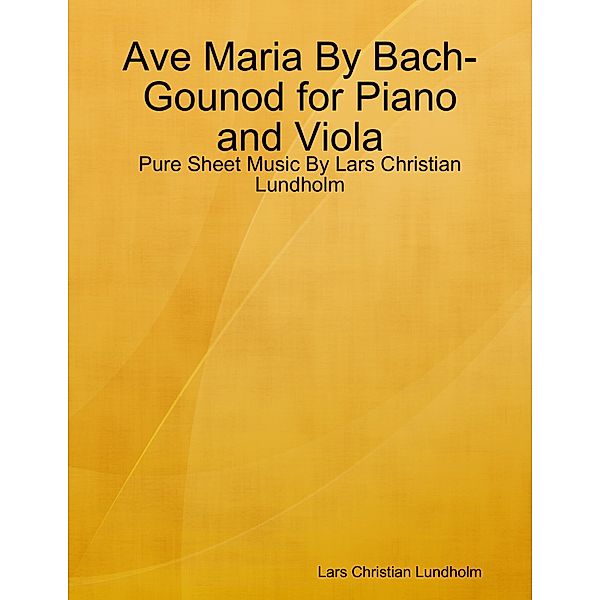 Ave Maria By Bach-Gounod for Piano and Viola - Pure Sheet Music By Lars Christian Lundholm, Lars Christian Lundholm