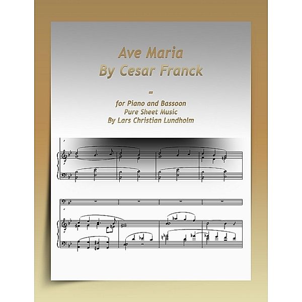 Ave Maria By Cesar Franck-for Piano and Bassoon Pure Sheet Music By Lars Christian Lundholm, Lars Christian Lundholm
