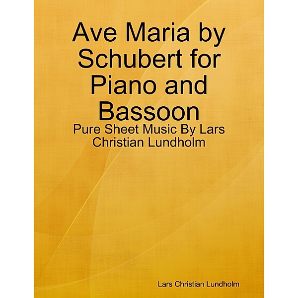 Ave Maria by Schubert for Piano and Bassoon - Pure Sheet Music By Lars Christian Lundholm, Lars Christian Lundholm