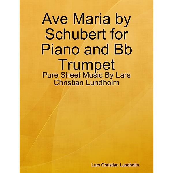 Ave Maria by Schubert for Piano and Bb Trumpet - Pure Sheet Music By Lars Christian Lundholm, Lars Christian Lundholm