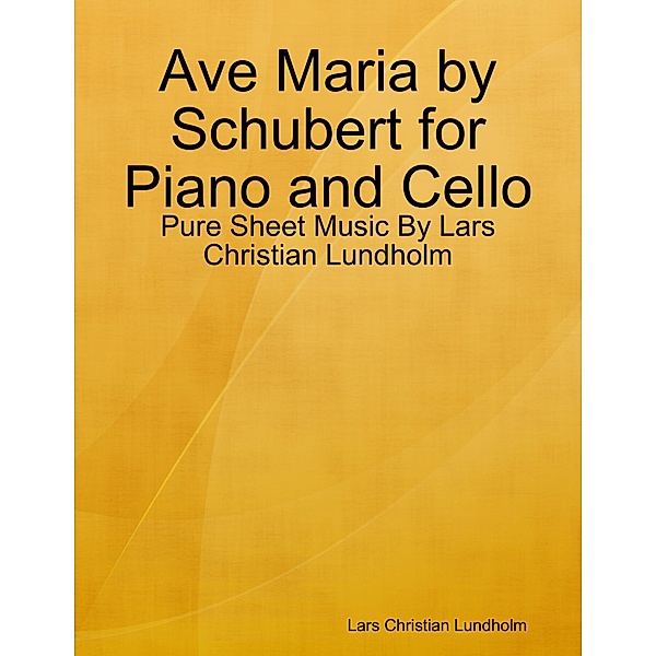 Ave Maria by Schubert for Piano and Cello - Pure Sheet Music By Lars Christian Lundholm, Lars Christian Lundholm
