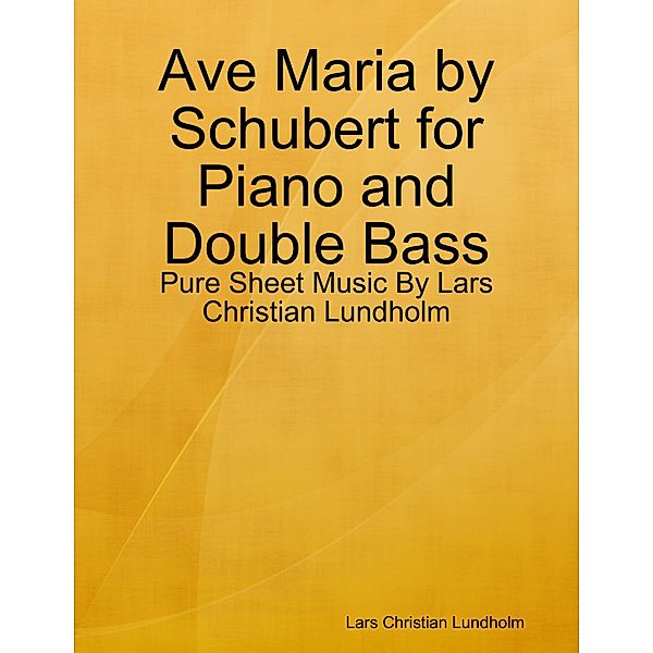 Ave Maria by Schubert for Piano and Double Bass - Pure Sheet Music By Lars Christian Lundholm, Lars Christian Lundholm