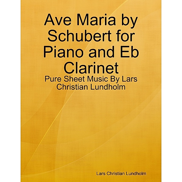 Ave Maria by Schubert for Piano and Eb Clarinet - Pure Sheet Music By Lars Christian Lundholm, Lars Christian Lundholm
