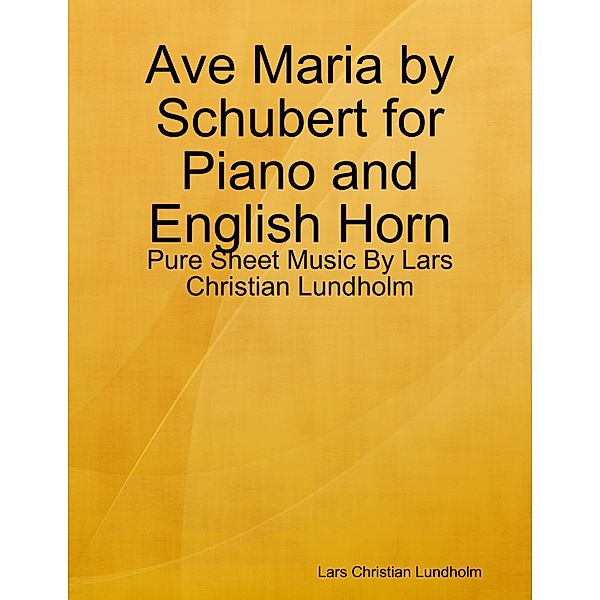 Ave Maria by Schubert for Piano and English Horn - Pure Sheet Music By Lars Christian Lundholm, Lars Christian Lundholm