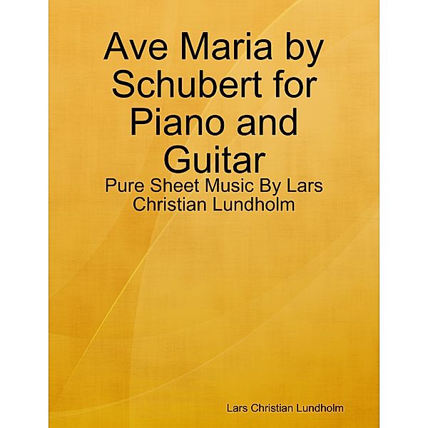 Ave Maria by Schubert for Piano and Guitar - Pure Sheet Music By Lars Christian Lundholm, Lars Christian Lundholm
