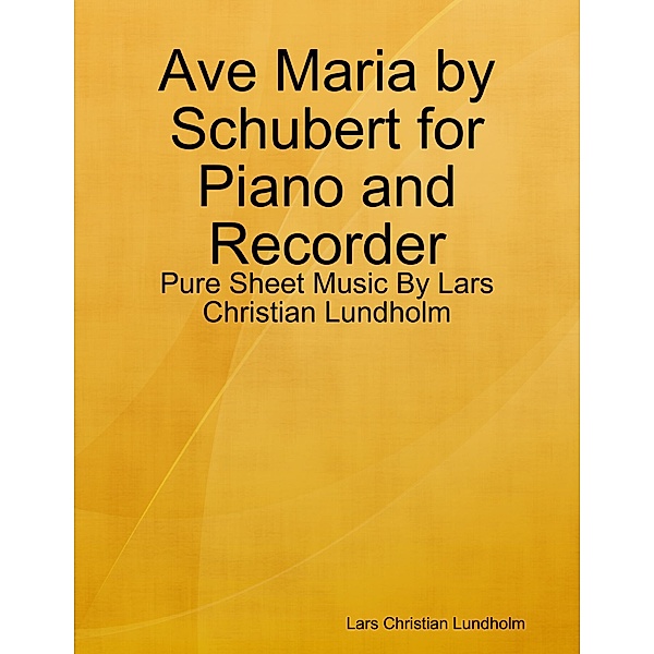 Ave Maria by Schubert for Piano and Recorder - Pure Sheet Music By Lars Christian Lundholm, Lars Christian Lundholm